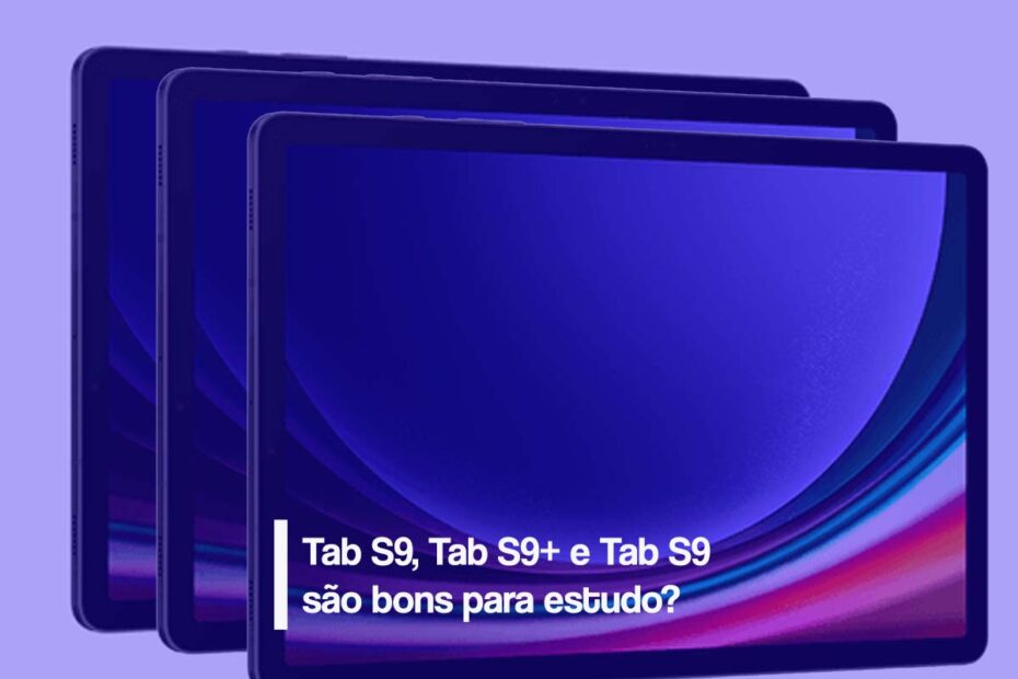 Galaxy Tab S9, Tab S9+ e Tab S9 são bons para estudo?