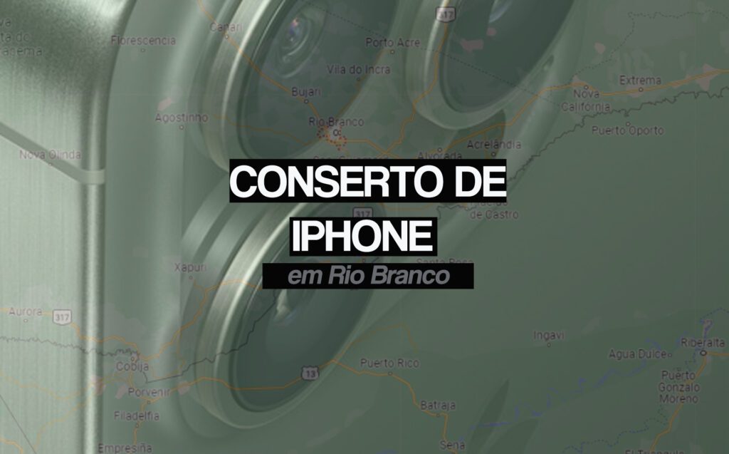 Conserto de iPhone em Rio Branco - Acre