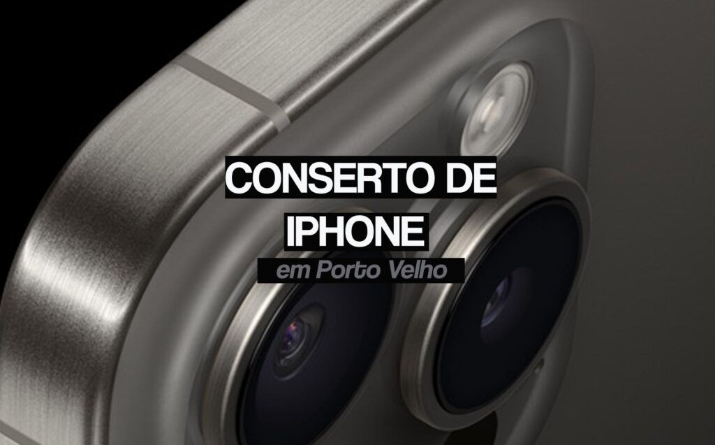 Conserto de iPhone em Porto Velho - Rondônia