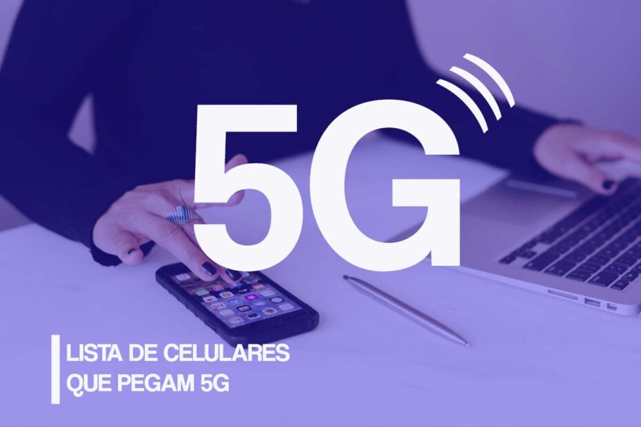 Celular que pega 5G: Lista Atualizada